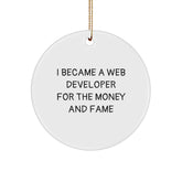 Funny Web Developer Gifts from Friends for Men - Circle Ornament I Became A Web Developer For The Money And Fame Christmas Unique - Image 1